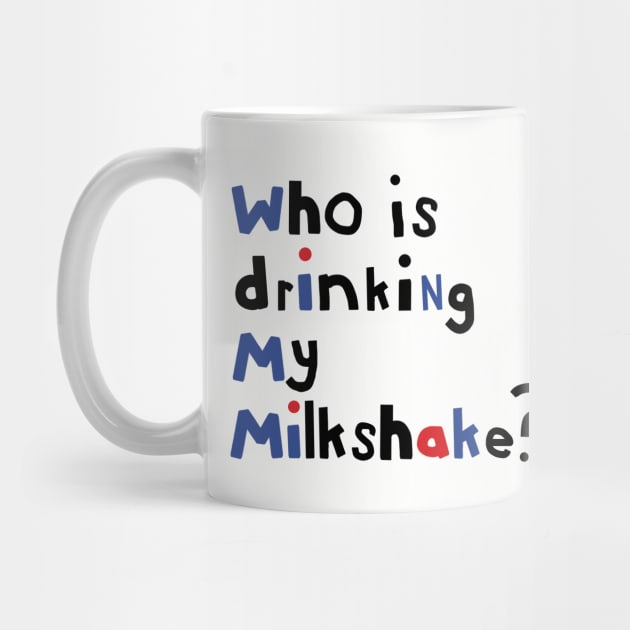 Typography Who Is Drinking my Milkshake Quote by ellenhenryart